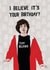 Funny Birthday Card - Uncanny - I Believe It's Your Birthday created by Pencilface