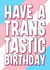 Classic Birthday Card - Transtastic - LGBTQ+ created by Blind Faith