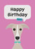 Happy birthday from the dog (whippet) created by Harriet Jones