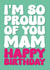 Heartfelt Birthday Card - For Mam - So Proud Of You created by Blind Faith