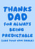 Funny Father's Day Card - Thanks For Always Being Predictable created by OhJaye