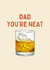Classic Father's Day Card - You're Neat - Whiskey created by thelittleone