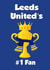 Leeds United Father's Day or Birthday Card - Number One Fan created by Kerrylovescards