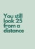Cheeky Birthday Card - You Still Look 25 - From A Distance created by Highgrove Cards