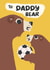 Cute Father's Day Card - Daddy Bear - Football created by @simonwelchillustration