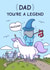 Funny Father's Day Card - Dad Your A Legend - Unicorn created by Cheeky Legends