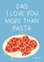 Funny Dad Card - Love You More Than Pasta Card - Pasta Card - For Him created by Lauren Barclay