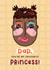 Funny Father's Day Card - Favourite Princess - Makeover created by Joanne Hawker