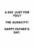 Cheeky Father’s Day Card - The Audacity - A Day Just For You? created by Holy Flaps
