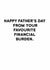 Cheeky Father’s Day Card - Favourite Financial Burden created by Holy Flaps