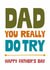 Funny Father's Day Card - You Really Do Try created by Cookie Design