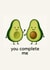 Cute Avocado Card - "You Complete Me" Funny Love for Anniversary or Birthday created by Jack