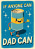 Cute Father's Day Card - If Anyone Can, Dad Can created by Mrs Best Paper Co.