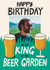 Funny Birthday Card - For Him - King of the Beer Garden created by Christine Cuddihy Illustration