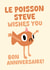 Funny Birthday Card - Le Poisson Steve - Bon Anniversaire created by PopDogShop