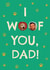 Classic Father's Day Card β I Woof You, Dad! created by Zove Ahh