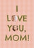 Classic Birthday Card – I Love You, Mom created by Zove Ahh