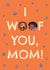 Classic Birthday Card – I Woof You, Mom created by Zove Ahh