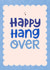 Funny Birthday Card - Happy Hangover created by Tawn Moore