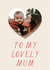 Classic Mother's Day/Birthday Card - For My Lovely Mum - Heart created by AniSomi