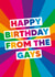 Funny Birthday Card - LGBTQ+ - Happy Birthday From The Gays created by Dean Morris Cards
