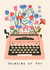 Pretty Thinking Of You Card - Typewriter - Flowers created by Sad Girl Illustration
