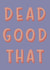 Fun Congratulations Card - Northern Slang - Dead Good That created by Belly Flops