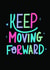 Fun Just Because Card - Keep Moving Forward - Motivational created by Elina Diaz