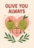Cute Love & Friendship Card – Olive Pair in Heart – Olive You Always created by Tiffany Halls