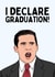 Funny Graduation Card - Michael Scott - The Office - I Declare Graduation created by Sundiva Designs