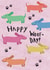 Cute Birthday Card - Dachshunds - Happy Woof-Day! created by Philippa Kemp