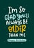Funny Birthday Card - Always Older Than Me created by Abbie Imagine