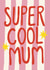 Arty Mother’s Day Card - Super Cool Mum - Stars created by Giddy Kipper