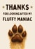 Fun Thank You Card - Fluffy Maniac - Thanks For Looking After My Dog created by Hello Fridays Studio