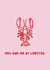 Fun Love & Friendship/Valentine's Day Card - Lobster - You Had Me At Lobster created by Margaux and Yuthida