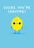 Cute Leaving Card - Sucks You're Leaving - Lemon created by Pango Productions