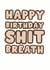 Cheeky Birthday Card - Shit Breath created by Pink Peach Cards