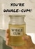 Funny Card For Friend – You’re Whale-cum – Hilarious Jar Of Whale Cum Design created by Darren McKiernan