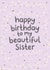 Pretty Birthday Card - Beautiful Sister created by Fliss Muir
