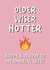 Funny Birthday Card - For Wife - Older, Wiser And Hotter created by Stuck Shop Gifts