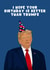 Funny Birthday Card - Donald Trump - I Hope Your Birthday Is Better Than Trumps created by Pink Peach Cards