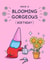 Cute Birthday Card - For Her - Blooming Gorgeous Flowers created by Cheeky Legends