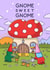 Cute New Home Card - Gnome Sweet Gnome - Gardening created by Cheeky Legends