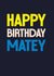 Classic Birthday Card - Happy Birthday Matey - For Him created by Rebecca Prinn