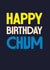 Classic Birthday Card - Happy Birthday Chum - For Him created by Rebecca Prinn
