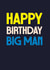 Classic Birthday Card - Happy Birthday Big Man - For Him created by Rebecca Prinn