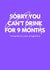 Pregnancy - sorry you can't drink for nine months created by Lucille Jackson