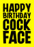 Rude Birthday Card - Cock Face created by Blind Faith