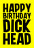 Rude Birthday Card - Dick Head created by Blind Faith
