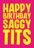 Rude Birthday Card - Saggy Tits created by Blind Faith